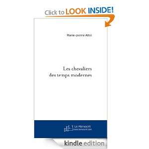 Les chevaliers des temps modernes (French Edition): Marie pierre Altie 
