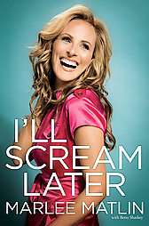 ll Scream Later by Betsy Sharkey and Marlee Matlin 2009, Hardcover 