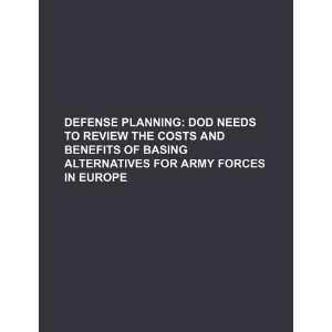 Defense planning DOD needs to review the costs and benefits of basing 