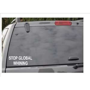  STOP GLOBAL WHINING  window decal: Everything Else