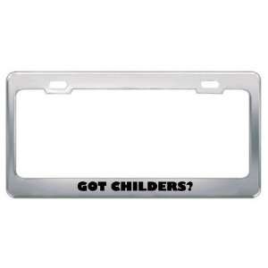  Got Childers? Last Name Metal License Plate Frame Holder 