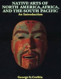 Native Arts Of North America, Africa, And The South Pacific An 