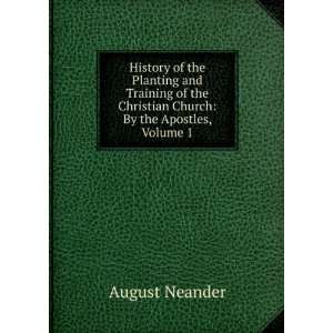   the Christian Church by the Apostles, Volume 1 August Neander Books