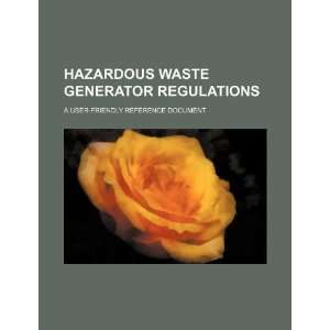  Hazardous waste generator regulations: a user friendly 
