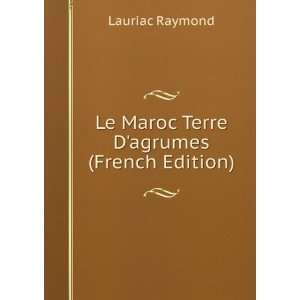  Le Maroc Terre Dagrumes (French Edition) Lauriac Raymond 