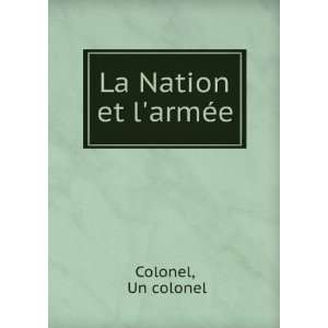    La Nation Et LarmÃ©e (French Edition) Un Colonel Books
