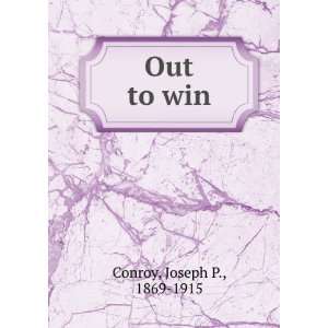  Out to Win Joseph P. Conroy Books