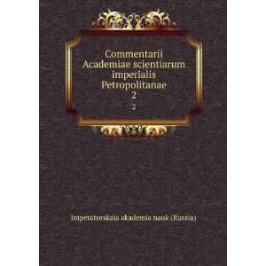   Petropolitanae. 2: Imperatorskaia akademia nauk (Russia): Books