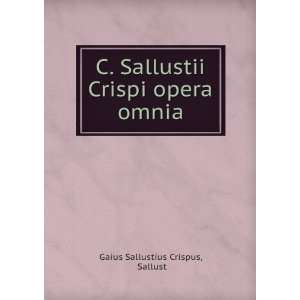   Sallustii Crispi opera omnia Sallust Gaius Sallustius Crispus Books