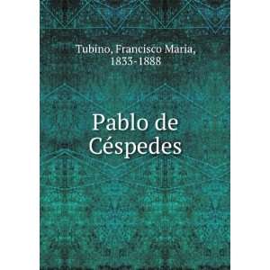    Pablo de CeÌspedes: Francisco Maria, 1833 1888 Tubino: Books