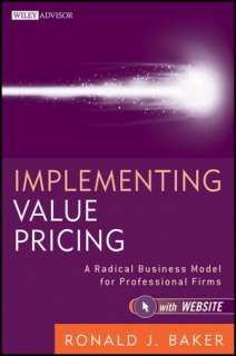 Implementing Value Pricing A Radical Business Model for Professional 