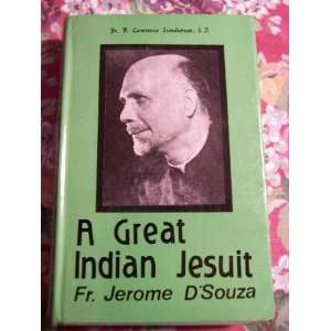  A Great Indian Jesuit (1897 1977) Fr. Jerome DSouza 