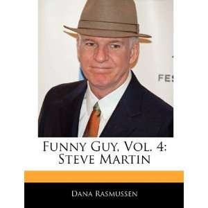   Funny Guy, Vol. 4: Steve Martin (9781171145448): Dana Rasmussen: Books