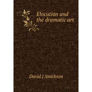  Elocution and the dramatic art David J Smithson Books