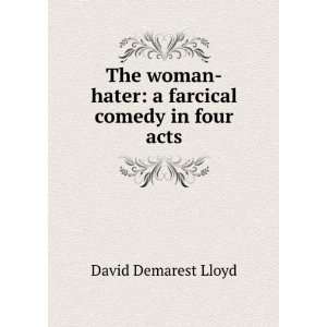    Hater: A Farcical Comedy in Four Acts: David Demarest Lloyd: Books