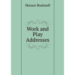  Work and Play Addresses. Horace Bushnell Books