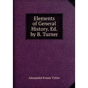   History. Ed. by B. Turner Alexander Fraser Tytler  Books