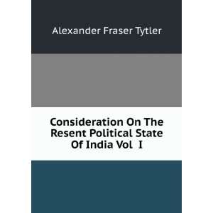   Resent Political State Of India Vol I: Alexander Fraser Tytler: Books