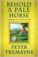 Behold a Pale Horse A Mystery Peter Tremayne Pre Order Now