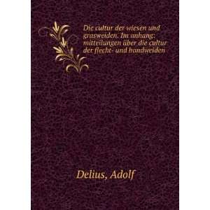   Ã¼ber die cultur der flecht  und bandweiden Adolf Delius Books