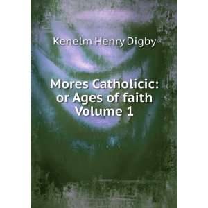   Catholici: Or, Ages of Faith, Volume 1: Kenelm Henry Digby: Books