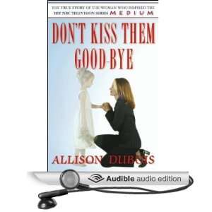   Kiss Them Good Bye (Audible Audio Edition) Allison DuBois Books