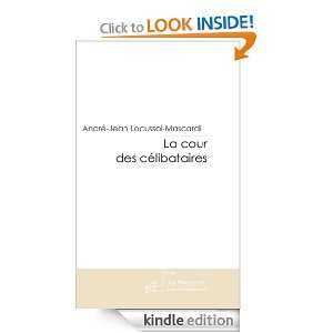 La cour des célibataires (French Edition) André Locussol  