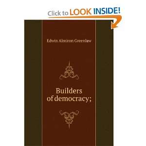  Builders of democracy; Edwin Almiron Greenlaw Books