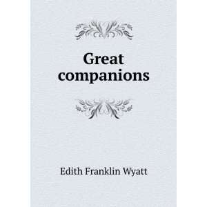 Great companions Edith Franklin Wyatt  Books