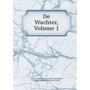 De Wachter, Volume 1 Willem Johannes Franciscus Nuyens Herman Johan 