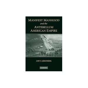  Manifest Manhood & Antebellum American Empire Books