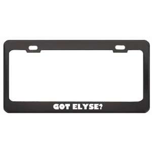 Got Elyse? Girl Name Black Metal License Plate Frame Holder Border Tag
