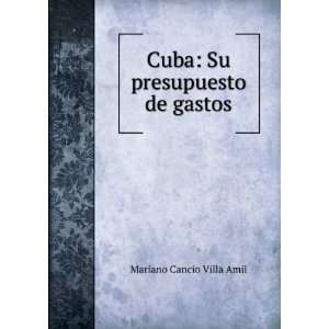  Cuba Su presupuesto de gastos Mariano Cancio Villa Amil Books