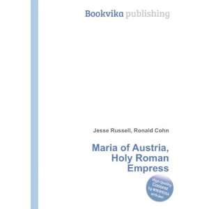   Maria of Austria, Holy Roman Empress Ronald Cohn Jesse Russell Books