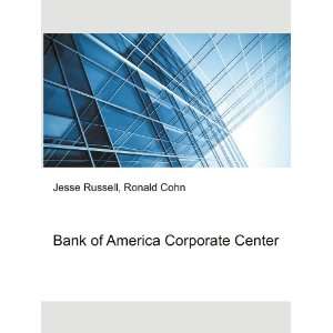 Bank of America Corporate Center Ronald Cohn Jesse Russell  