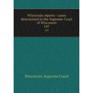   the Supreme Court of Wisconsin. 147 Wisconsin. Supreme Court Books