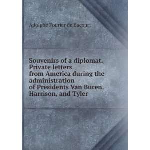   Van Buren, Harrison, and Tyler Adolphe Fourier de Bacourt Books