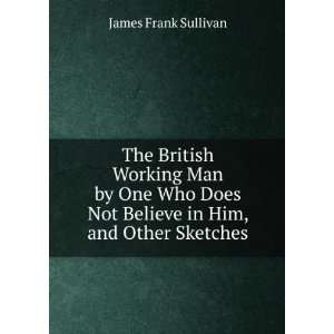   Not Believe in Him, and Other Sketches James Frank Sullivan Books