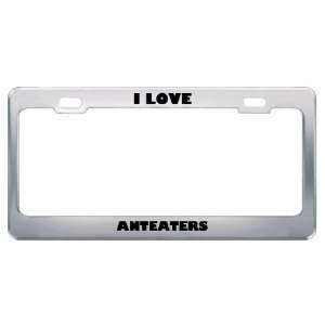  I Love Anteaters Animals Metal License Plate Frame Tag 