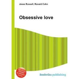  Obsessive love Ronald Cohn Jesse Russell Books