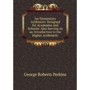   to the Higher Arithmetic George Roberts Perkins  Books