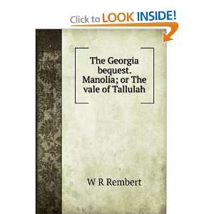   Georgia bequest. Manolia; or The vale of Tallulah W R Rembert Books