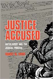 Justice Accused Antislavery and the Judicial Process, (0300032528 