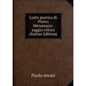  Metastasio saggio critico (Italian Edition) Paolo Arcari Books