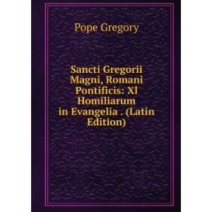    Xl Homiliarum in Evangelia . (Latin Edition) Pope Gregory Books
