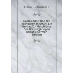 Gustav Adolf Und Die Katholiken in Erfurt Ein Beitrag Zur Geschichte 