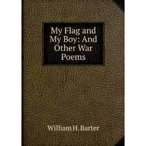  My Flag and My Boy And Other War Poems William H. Barter Books