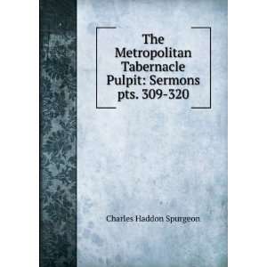   Pulpit Sermons. pts. 309 320 Charles Haddon Spurgeon Books