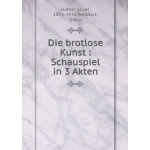   Schauspiel in 3 Akten Josef, 1875 1932,Weilhart, Oskar Hafner Books