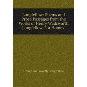 Longfellow Poems and Prose Passages from the Works of Henry Wadsworth 